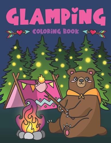 Cover image for Glamping Coloring Book: Cute Wildlife, Scenic Glampsites, Funny Camp Quotes, Toasted Bon Fire S'mores, Outdoor Glamper Activity Coloring Glamping Book