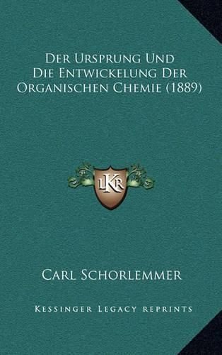 Cover image for Der Ursprung Und Die Entwickelung Der Organischen Chemie (1889)