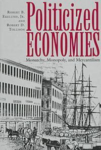 Cover image for Politicized Economics: Monarchy, Monopoly and Mercantilism