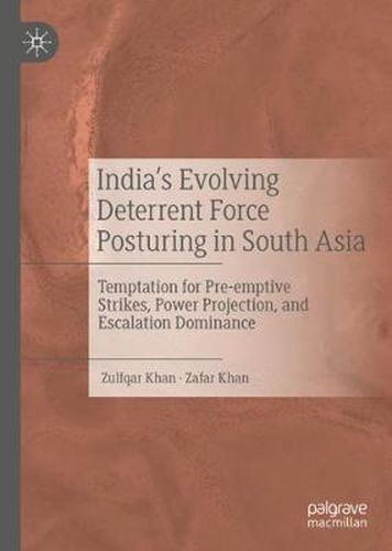 Cover image for India's Evolving Deterrent Force Posturing in South Asia: Temptation for Pre-emptive Strikes, Power Projection, and Escalation Dominance