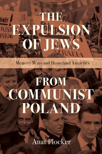 Cover image for The Expulsion of Jews from Communist Poland: Memory Wars and Homeland Anxieties