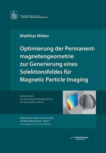 Cover image for Optimierung der Permanentmagnetengeometrie zur Generierung eines Selektionsfeldes fur Magnetic Particle Imaging