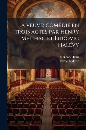 Cover image for La Veuve; Com Die En Trois Actes Par Henry Meilhac Et Ludovic Hal Vy