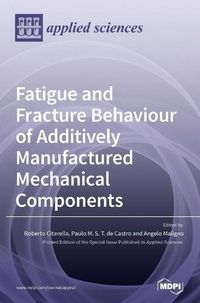 Cover image for Fatigue and Fracture Behaviour of Additively Manufactured Mechanical Components