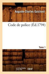 Cover image for Code de Police. Tome 1 (Ed.1794)