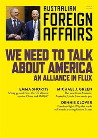 Cover image for We Need to Talk about America: An Alliance in Flux: Australian Foreign Affairs 18