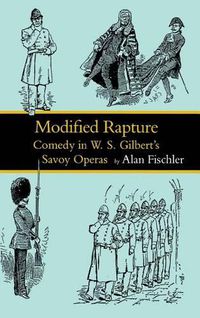 Cover image for Modified Rapture: Comedy in W. S. Gilbert's Savoy Operas