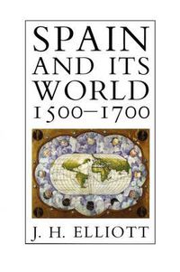 Cover image for Spain and Its World, 1500-1700: Selected Essays