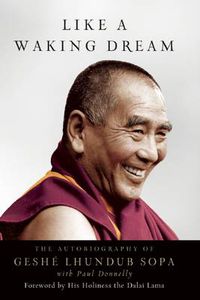 Cover image for Like a Waking Dream: The Autobiography of Geshe Lhundub Sopa