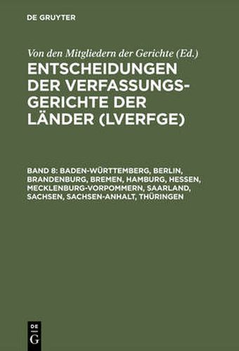 Cover image for Entscheidungen der Verfassungsgerichte der Lander (LVerfGE), Band 8, Baden-Wurttemberg, Berlin, Brandenburg, Bremen, Hamburg, Hessen, Mecklenburg-Vorpommern, Saarland, Sachsen, Sachsen-Anhalt, Thuringen