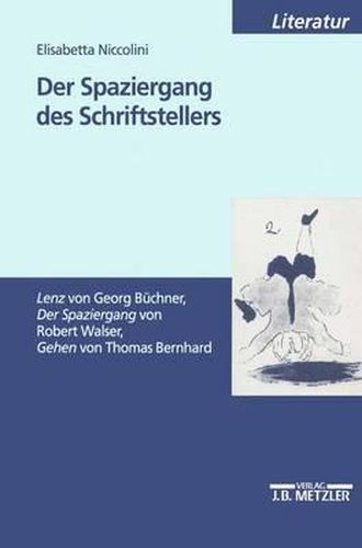 Der Spaziergang des Schriftstellers: Lenz  von Georg Buchner,  Der Spaziergang  von Robert Walser,  Gehen  von Thomas Bernhard