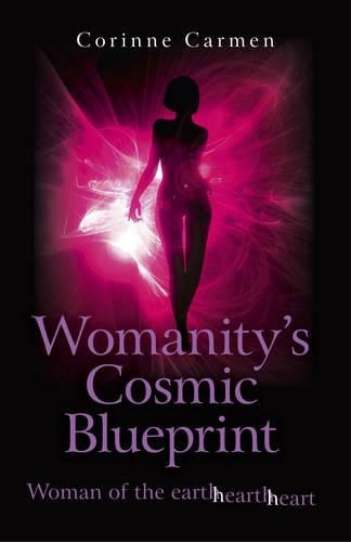 Cover image for Womanity"s Cosmic Blueprint - woman of the earth-hearth-heart