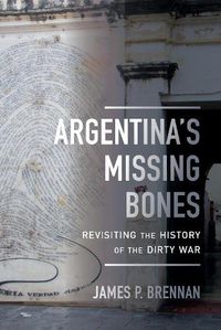 Cover image for Argentina's Missing Bones: Revisiting the History of the Dirty War