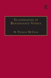 Cover image for Glassmaking in Renaissance Venice: The Fragile Craft