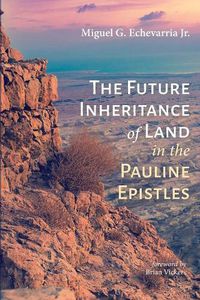 Cover image for The Future Inheritance of Land in the Pauline Epistles