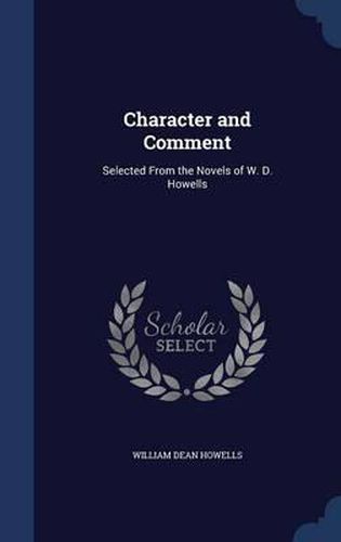 Character and Comment: Selected from the Novels of W. D. Howells