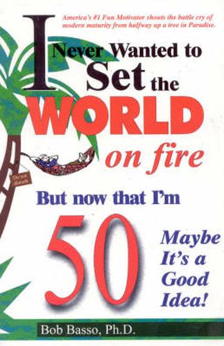 Cover image for I Never Wanted to Set the World on Fire But Now that I'm 50 Maybe it's a Good Idea!