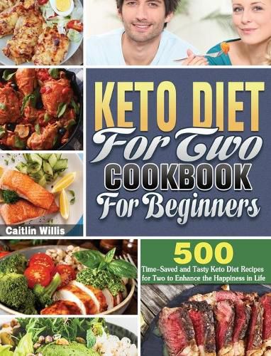 Cover image for Keto Diet For Two Cookbook For Beginners: 500 Time-Saved and Tasty Keto Diet Recipes for Two to Enhance the Happiness in Life