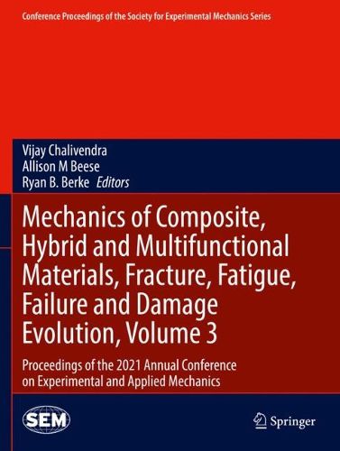 Cover image for Mechanics of Composite, Hybrid and Multifunctional Materials, Fracture, Fatigue, Failure and Damage Evolution, Volume 3