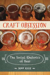 Cover image for Craft Obsession: The Social Rhetorics of Beer