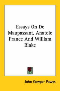 Cover image for Essays on de Maupassant, Anatole France and William Blake