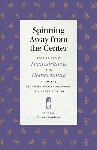 Cover image for Spinning Away from the Center: Stories about Homesickness and Homecoming from the Flannery O'Connor Award for Short Fiction