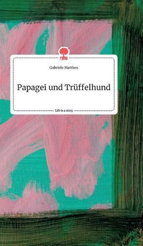 Cover image for Papagei und Truffelhund. Life is a Story - story.one