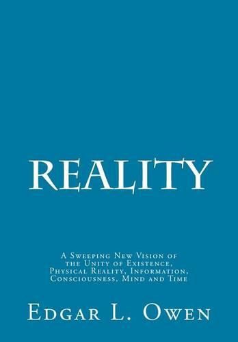 Cover image for Reality: A Sweeping New Vision of the Unity of Existence, Physical Reality, Information, Consciousness, Mind and Time