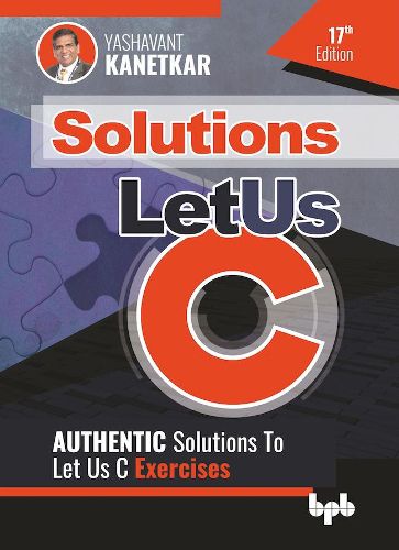 Cover image for Let Us C Solutions: Authenticate Solutions of Let US C Exercise