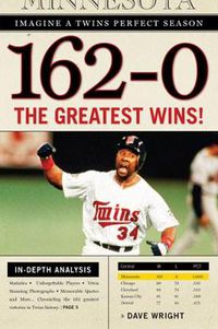 Cover image for 162-0: Imagine a Twins Perfect Season: The Greatest Wins!