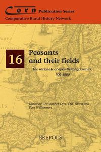 Cover image for Peasants and Their Fields: The Rationale of Open-Field Agriculture, 700-1800