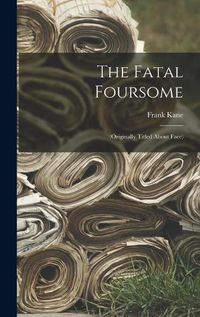 Cover image for The Fatal Foursome: (Originally Titled About Face)