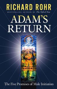 Cover image for Adam's Return: The Five Promises of Male Initiation