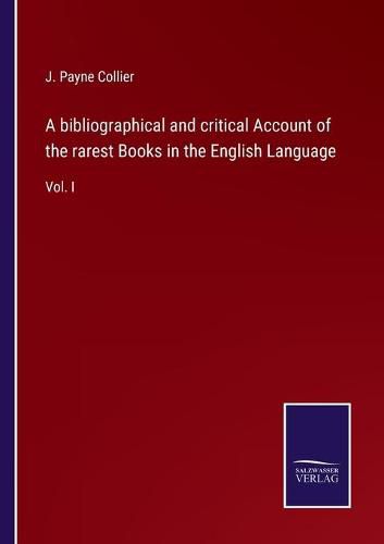 Cover image for A bibliographical and critical Account of the rarest Books in the English Language: Vol. I