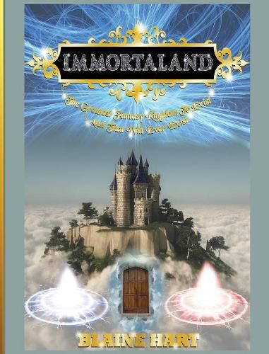 Cover image for Immortaland: The Greatest Fantasy Kingdom To Exist And That Will Ever Exist