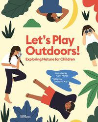 Cover image for Let's Play Outdoors!: Exploring Nature for Children