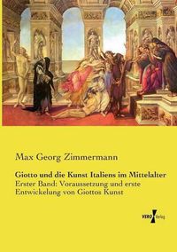 Cover image for Giotto und die Kunst Italiens im Mittelalter: Erster Band: Voraussetzung und erste Entwickelung von Giottos Kunst