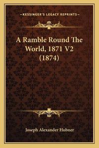 Cover image for A Ramble Round the World, 1871 V2 (1874)