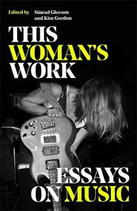 Cover image for This Woman's Work: Essays on Music