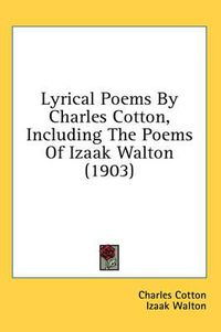 Cover image for Lyrical Poems by Charles Cotton, Including the Poems of Izaak Walton (1903)