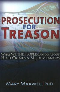 Cover image for Prosecution for Treason: Weather War, Epidemics, Mind Control, and the Surrender of Sovereignty