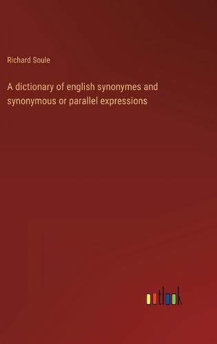 Cover image for A dictionary of english synonymes and synonymous or parallel expressions