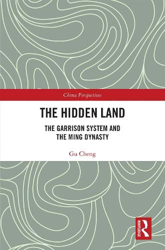 Cover image for The Hidden Land: The Garrison System and the Ming Dynasty