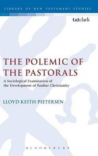 Cover image for The Polemic of the Pastorals: A Sociological Examination of the Development of Pauline Christianity