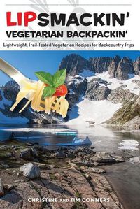 Cover image for Lipsmackin' Vegetarian Backpackin': Lightweight, Trail-Tested Vegetarian Recipes for Backcountry Trips