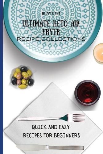 Cover image for Ultimate Keto Air Fryer Recipe Collections: Quick and Easy Recipes For Beginners