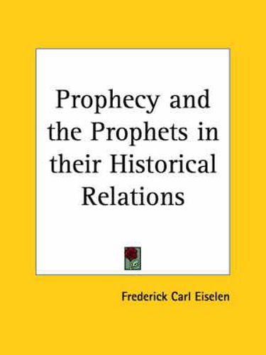 Cover image for Prophecy and the Prophets in Their Historical Relations (1909)