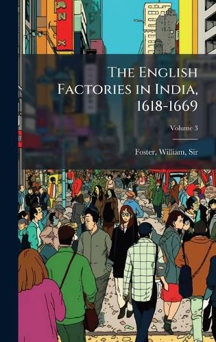 Cover image for The English Factories in India, 1618-1669