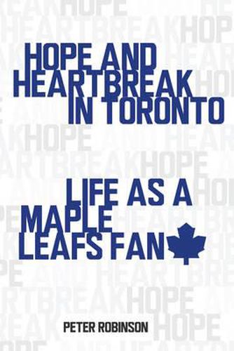Hope and Heartbreak in Toronto: Life as a Maple Leafs Fan