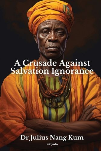 Cover image for A Crusade Against Salvation Ignorance (Edition1)